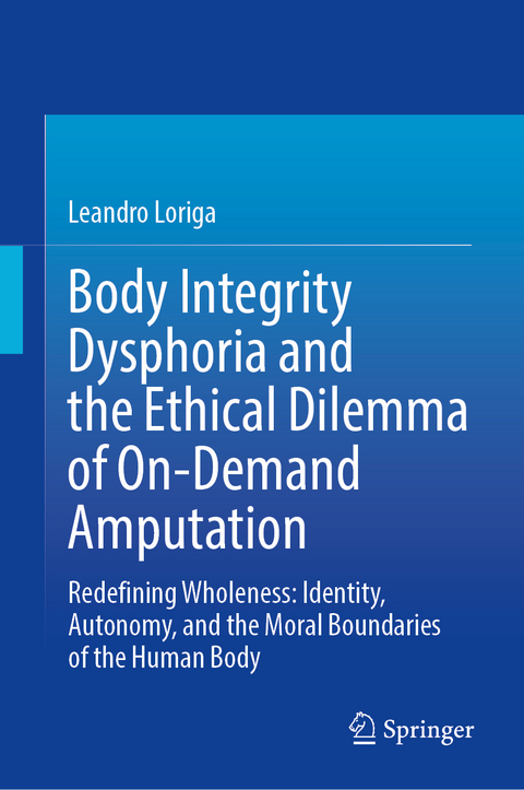 Body Integrity Dysphoria and the Ethical Dilemma of On-Demand Amputation - Leandro Loriga