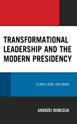 Transformational Leadership and the Modern Presidency - Andrzej Demczuk