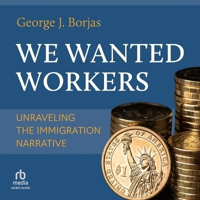 We Wanted Workers - George J Borjas