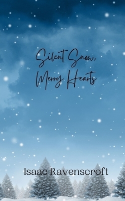 Silent Snow, Merry Hearts - Isaac Ravenscroft