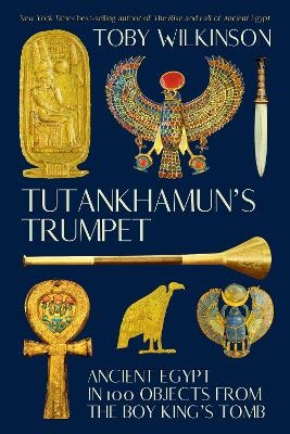 Tutankhamun's Trumpet - Toby Wilkinson