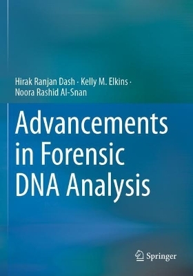 Advancements in Forensic DNA Analysis - Hirak Ranjan Dash, Kelly M. Elkins, Noora Rashid Al-Snan