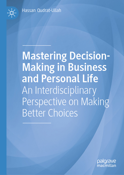 Mastering Decision-Making in Business and Personal Life - Hassan Qudrat-Ullah