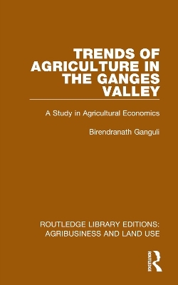 Trends of Agriculture in the Ganges Valley - Birendranath Ganguli