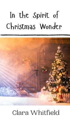 In the Spirit of Christmas Wonder - Clara Whitfield