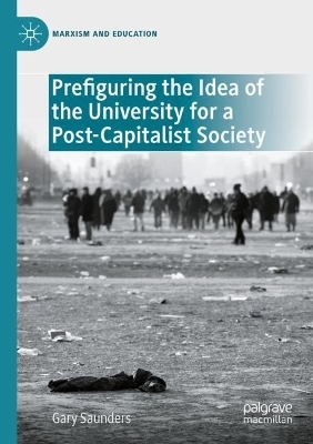 Prefiguring the Idea of the University for a Post-Capitalist Society - Gary Saunders