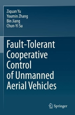 Fault-Tolerant Cooperative Control of Unmanned Aerial Vehicles - Ziquan Yu, Youmin Zhang, Bin Jiang, Chun-Yi Su