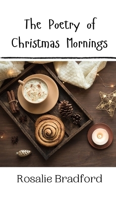 The Poetry of Christmas Mornings - Rosalie Bradford