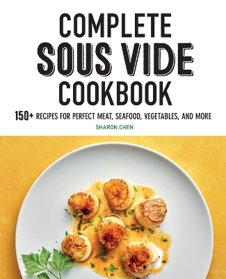 Complete Sous Vide Cookbook - Sharon Chen