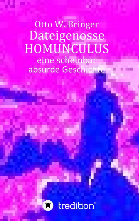 Dateigenosse HOMUNCULUS - Otto W. Bringer