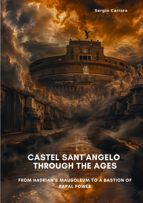 Castel Sant'Angelo Through the Ages - Sergio Carrara