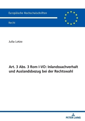 Art. 3 Abs. 3 Rom I-VO: Inlandssachverhalt und Auslandsbezug bei der Rechtswahl - Julia Lotze