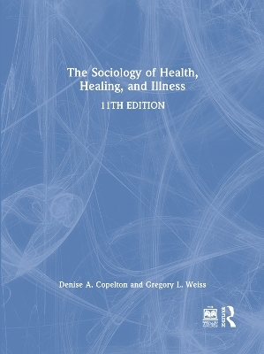 The Sociology of Health, Healing, and Illness - Gregory Weiss, Denise Copelton