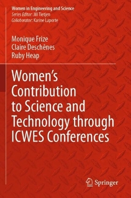 Women’s Contribution to Science and Technology through ICWES Conferences - Monique Frize, Claire Deschênes, Ruby Heap