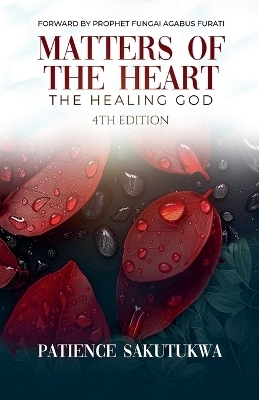 Matters of the Heart - Bethel Publishing House, Patience Sakutukwa