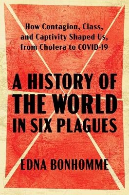 A History of the World in Six Plagues - Edna Bonhomme