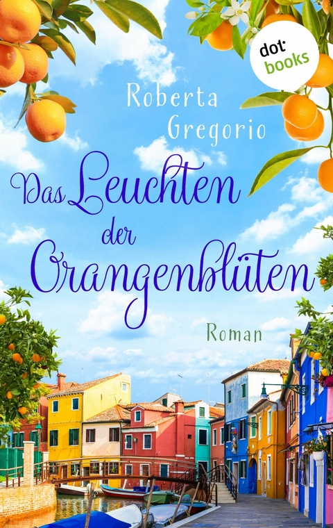 Das Leuchten der Orangenblüten -  Roberta Gregorio