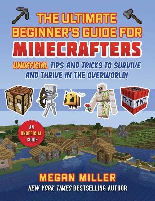 Ultimate Beginner's Guide for Minecrafters - Megan Miller