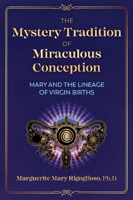 The Mystery Tradition of Miraculous Conception - Marguerite Mary Rigoglioso