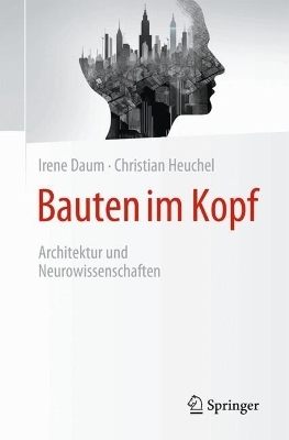 Bauten im Kopf - Architektur und Neurowissenschaften - Irene Daum, Christian Heuchel