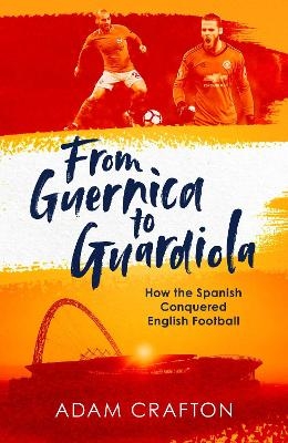 From Guernica to Guardiola - Adam Crafton