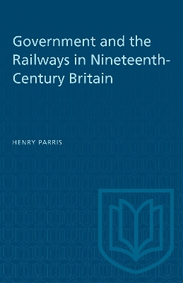 Government and the Railways in Nineteenth-Century Britain - Henry Parris