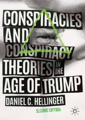 Conspiracies and Conspiracy Theories in the Age of Trump - Daniel C. Hellinger