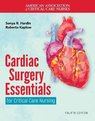 Cardiac Surgery Essentials for Critical Care Nursing - Sonya R. Hardin, Roberta Kaplow