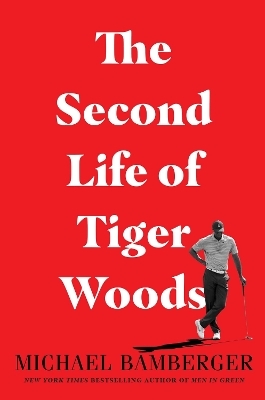 The Second Life of Tiger Woods - Michael Bamberger