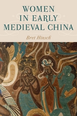 Women in Early Medieval China -  Bret Hinsch