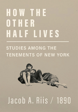 How the Other Half Lives - Studies Among the Tenements of New York -  Jacob A. Riis