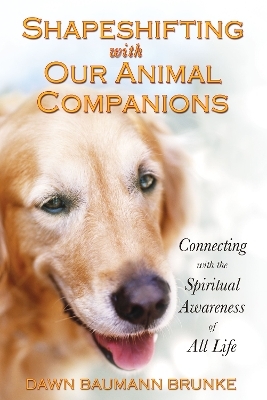 Shapeshifting with Our Animal Companions - Dawn Baumann Brunke