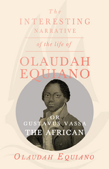 Interesting Narrative of the Life of Olaudah Equiano, Or Gustavus Vassa, The African. -  Olaudah Equiano Vassa