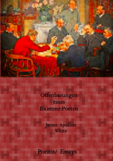 Offenbarungen eines Existenz-Poeten - James Apollon White