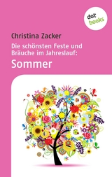 Die schönsten Feste und Bräuche im Jahreslauf - Band 2: Sommer - Christina Zacker