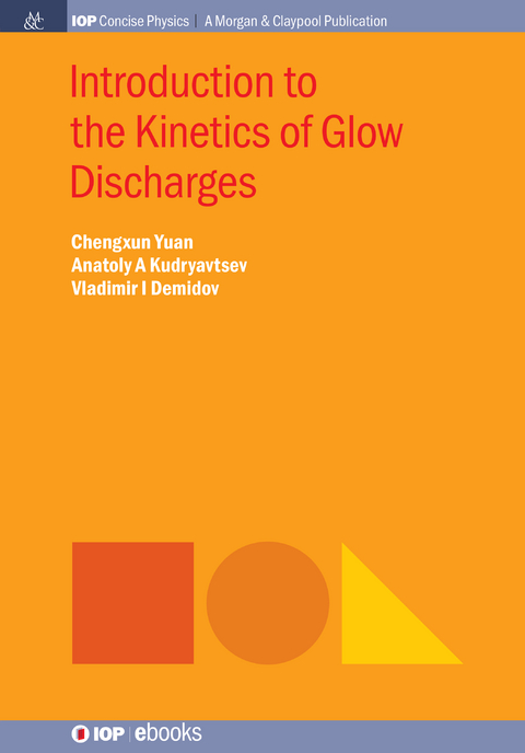 Introduction to the Kinetics of Glow Discharges - Chengxun Yuan, Anatoly Kudryavtsev
