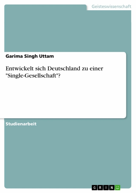 Entwickelt sich Deutschland zu einer "Single-Gesellschaft"? - Garima Singh Uttam