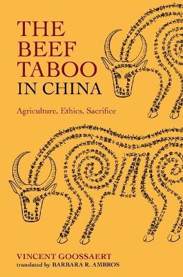 The Beef Taboo in China - Vincent Goossaert, Barbara R. Ambros