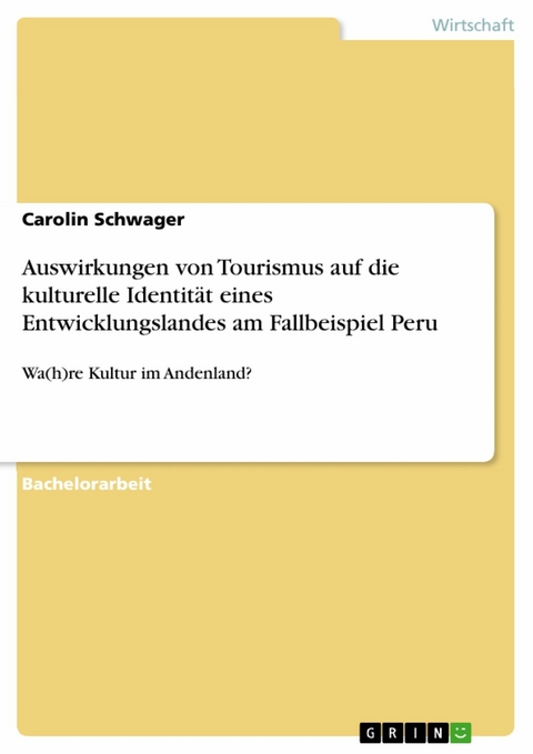 Auswirkungen von Tourismus auf die kulturelle Identität eines Entwicklungslandes am Fallbeispiel Peru - Carolin Schwager