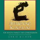 Awakening Kundalini for Health, Energy and Consciousness - Kilham, Christopher S.