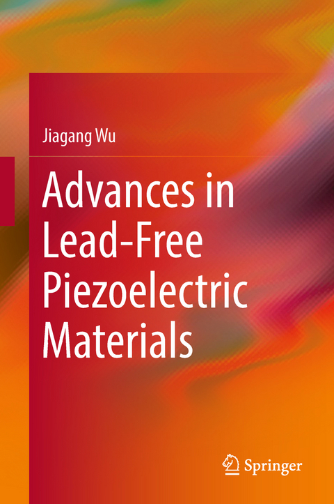 Advances in Lead-Free Piezoelectric Materials -  Jiagang Wu