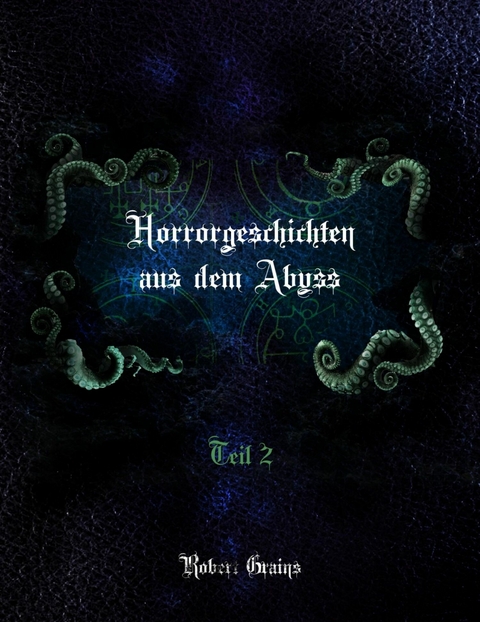 Horrorgeschichten aus dem Abyss Teil 2 - Robert Grains