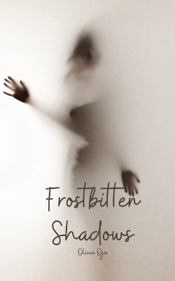 Frostbitten Shadows - Olivia Oja