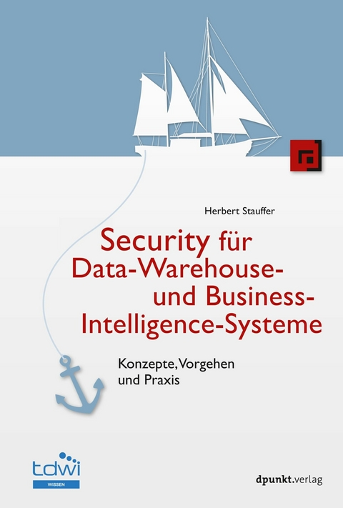 Security für Data-Warehouse- und Business-Intelligence-Systeme -  Herbert Stauffer