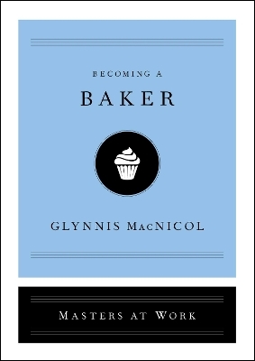 Becoming a Baker - Glynnis MacNicol