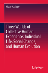 Three Worlds of Collective Human Experience: Individual Life, Social Change, and Human Evolution - Victor N. Shaw