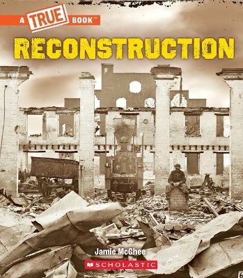 Reconstruction (a True Book: Exploring the Civil War) - Jamie McGhee