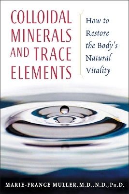 Colloidal Minerals and Trace Elements - Marie-France Muller