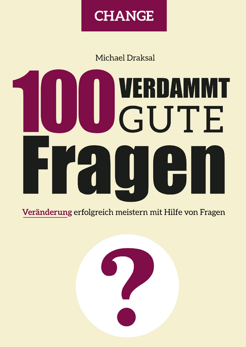 100 Verdammt gute Fragen – CHANGE - Michael Draksal