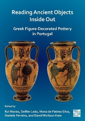 Reading Ancient Objects Inside Out: Greek Figure-Decorated Pottery in Portugal - 